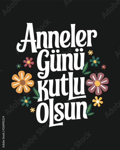 Anneler Günü kutlu olsun. Çiçek ve yapraklar, translation: Happy mothers day, flowers and leaves.
Vector typography