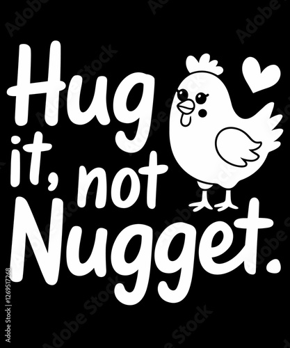 Hug It Not Nugget funny chicken