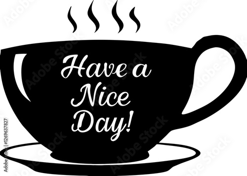 Black and white coffee cup with "Have a Nice Day" text