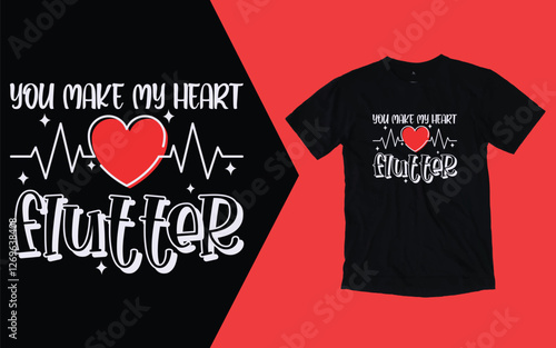 You make heart flutter t shirt, Valentines day t shirt