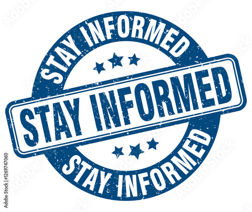 stay informed stamp. stay informed label. round grunge sign