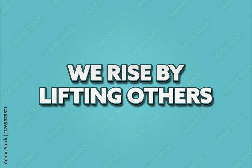 We rise by lifting others. A Illustration with white text isolated on light green background. We rise by lifting others. A Illustration with white text isolated on light green background.