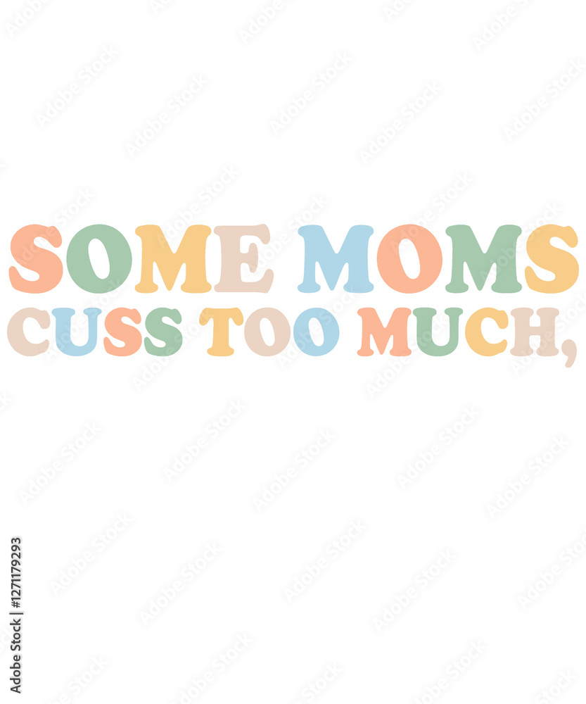 Some Moms cuss too much Some Moms cuss too much