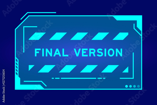 Blue color of futuristic hud banner that have word final version on user interface screen on black background