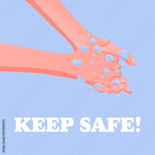 Keep Safe. Hands washing with foam and bubbles, hygiene awareness, prevention message, water droplets, clean habits, protection.