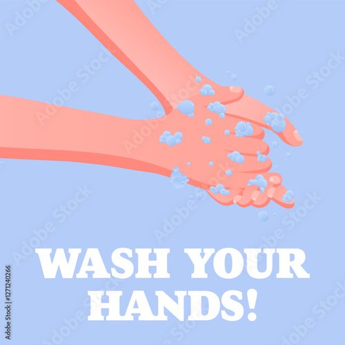 Wash Your Hands. Public health message, washing hands, soap bubbles, hygiene awareness, safety reminder, virus prevention.