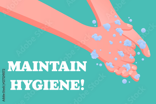 Maintain Hygiene. Public health message, handwashing importance, safety awareness, soap bubbles, personal protection, virus prevention