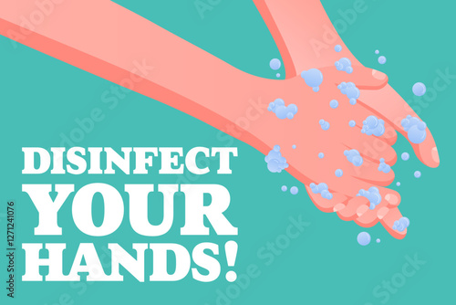 Disinfect Your Hands. Personal hygiene awareness, handwashing with soap, foam bubbles, virus prevention, healthcare message, clean habits
