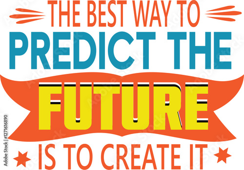 The Best Way To Predict The Future Is To Create it t-shirt design