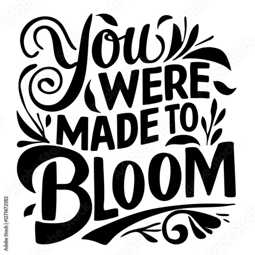 You were made to bloom quote svg