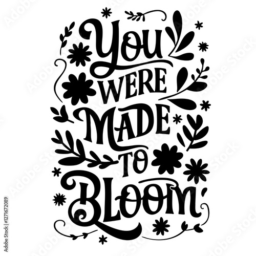 You were made to bloom quote svg