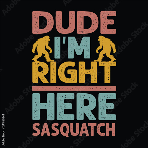 Dude I'm right here sasquatch typography design template for t shirt, mug, bag, poster, stickers, frame, artwork, and much more..  Funny sasquatch quotes t shirt design  photo