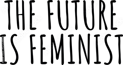 The future is feminist Phrase 