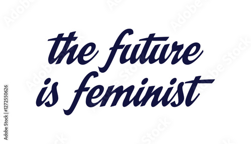 The future is feminist Phrase 