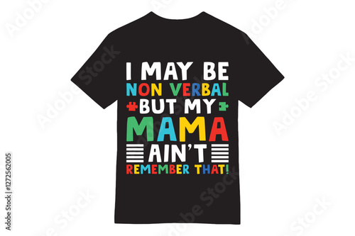 I May Be Non-Verbal But My Mama Ain't Autism Awareness T-Shirt