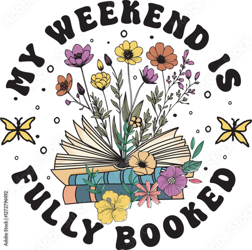 My Weekend Is Fully Booked Trendy Bookish Floral Reading Book Lover T shirt Design