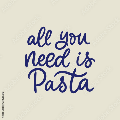 Simple handlettering design. All you need is pasta. Design for poster, card, flyer, menu.