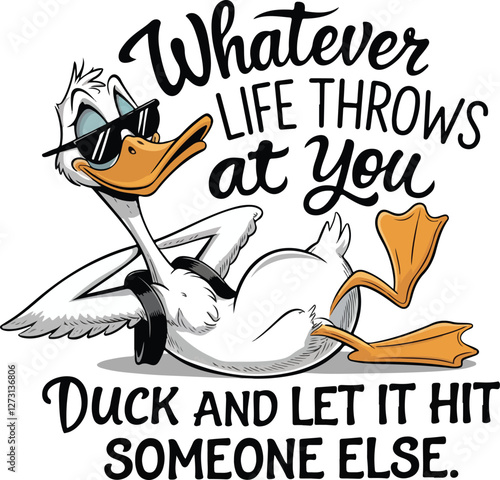 Whatever Throws at You Duck And Let it Hit Someone Else Funny Saying T-shirt Design