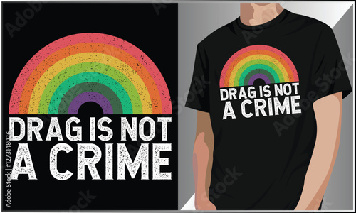 PrintDrag Is Not A Crime T-Shirt, Gay Parade Slogan, LGBT Rights, LGBT Pride Rainbow T Shirt Design, LGBTQ T-Shirt, Pride Month Shirt Design.