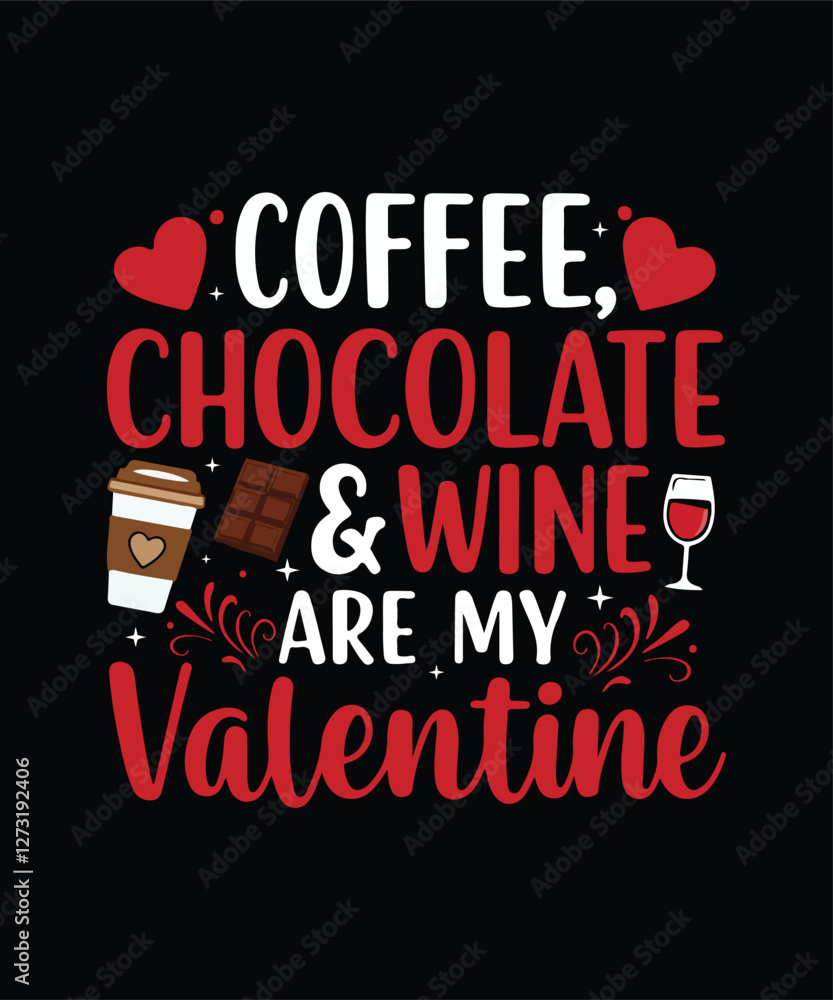 Fototapeta premium Coffee, Chocolate, Wine Are My Valentine Funny Valentine's Day T-Shirt Design