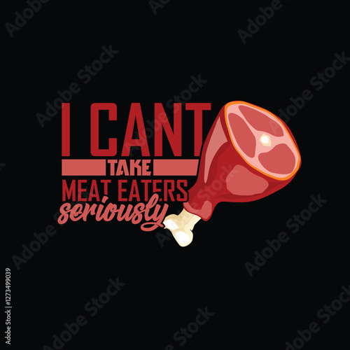 Funny food typography with 'I Can't Take Meat Eaters Seriously' featuring a ham leg illustration.