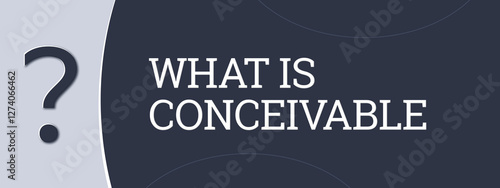 What is conceivable.. A blue banner illustration with white text.