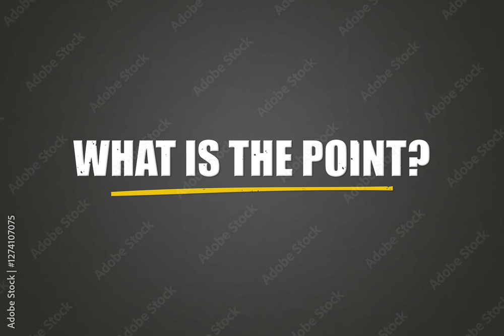 Fototapeta premium What is the Point. A blackboard with white text. Illustration with grunge text style.