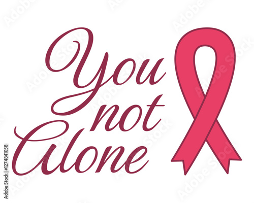 “You not alone” pink ribbon — message of support and unity for breast cancer awareness.