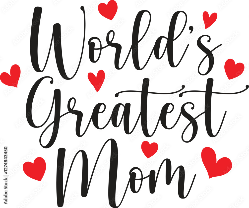 World Greatest Mom, Best Mom Ever, World's Best Mom, Happy Mother’s Day, Love You Mom, Logo, Vector, Graphic World Greatest Mom, Best Mom Ever, World's Best Mom, Happy Mother’s Day, Love You Mom, Logo, Vector, Graphic