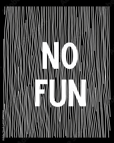 No Fun: Bold Text on a Striking Black and White Striped Background