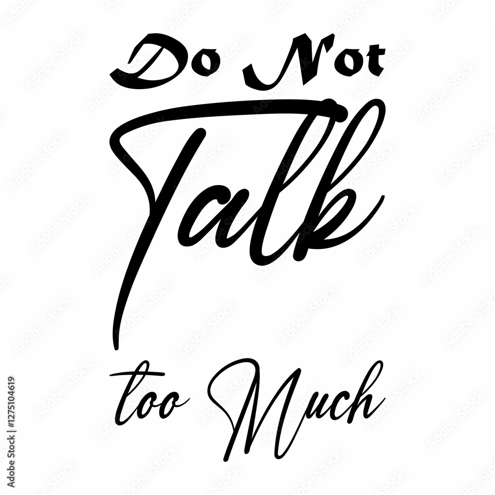Fototapeta premium do not talk too much black letter quote