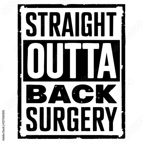straight outta backsurgery design template vector png 
 back surgery