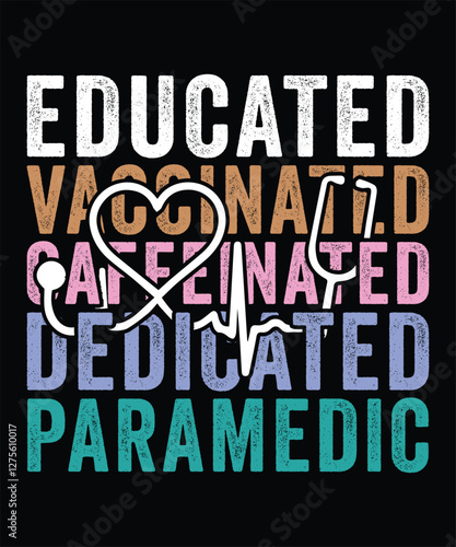 EDUCATED VACCINATED CAFFEINATED DEDICATED PARAMEDIC TSHIRT DESIGN