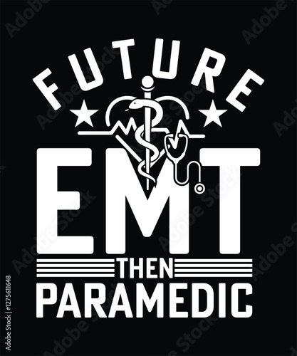 FUTURE EMT THEN PARAMEDIC TSHIRT DESIGN