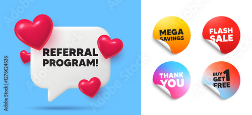 Referral program speech bubble, sticker tags. Get free, Flash sale stickers. Referral program tag. Refer a friend sign. Advertising reference symbol. Thank you tag. 3d hearts chat bubble. Vector