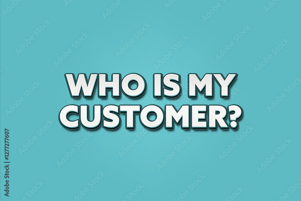 Who is my customer.. A Illustration with white text isolated on light green background. Who is my customer.. A Illustration with white text isolated on light green background.