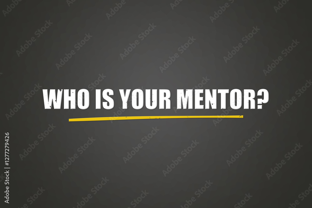 Obraz premium Who is your Mentor. A blackboard with white text. Illustration with grunge text style.
