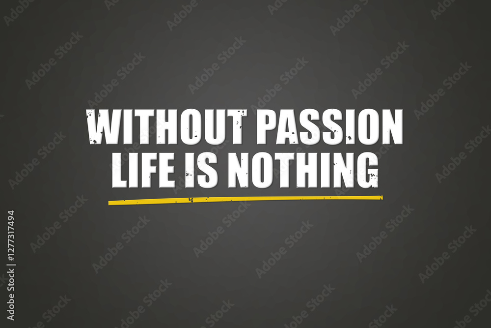 Obraz premium Without passion life is nothing. A blackboard with white text. Illustration with grunge text style.