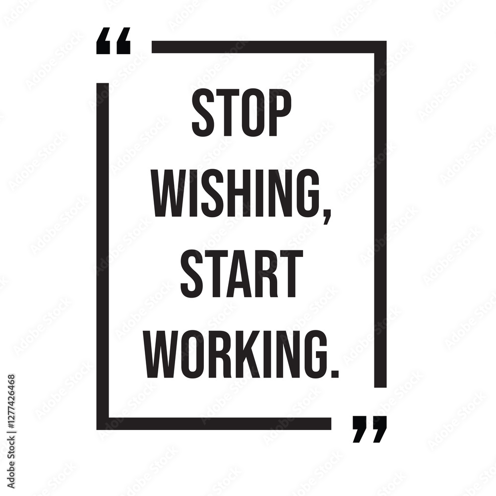 Stop wishing, start working, inspirational design quote, motivational quotes, typography illustration lettering quotes Stop wishing, start working, inspirational design quote, motivational quotes, typography illustration lettering quotes