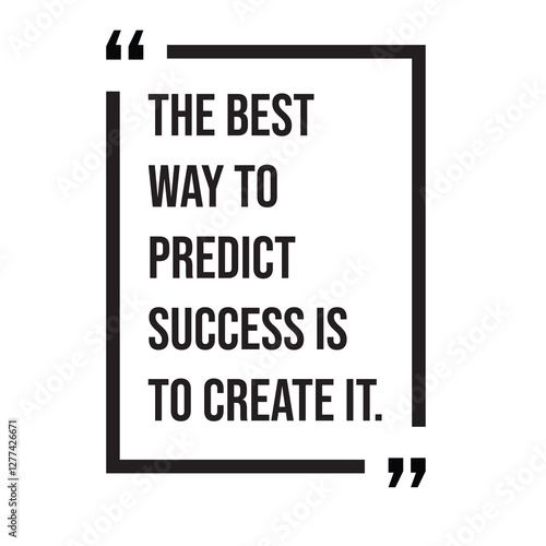 The best way to predict success is to create it, inspirational design quote, motivational quotes, typography illustration lettering quotes