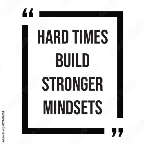 Hard times build stronger mindsets, inspirational design quote, motivational quotes, typography illustration lettering quotes