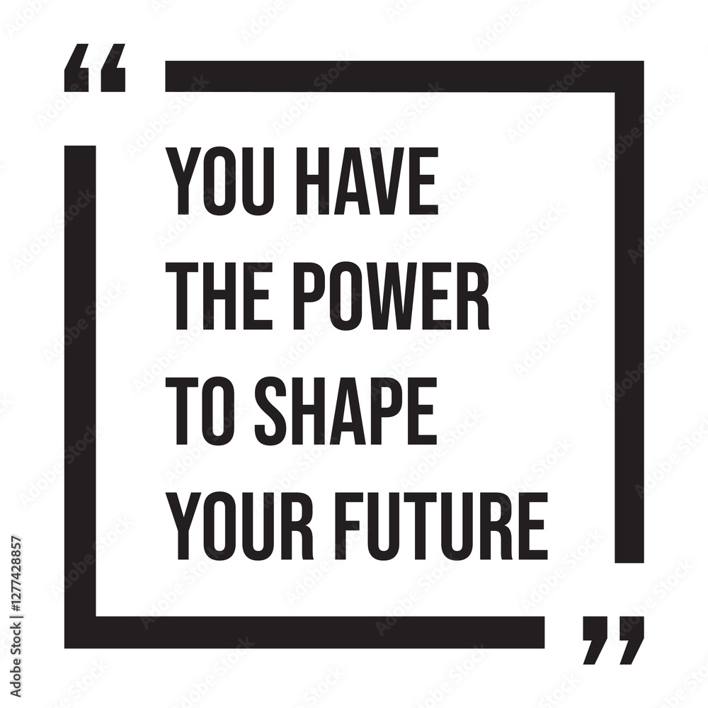 Fototapeta premium You have the power to shape your future, inspirational design quote, motivational quotes, typography illustration lettering quotes