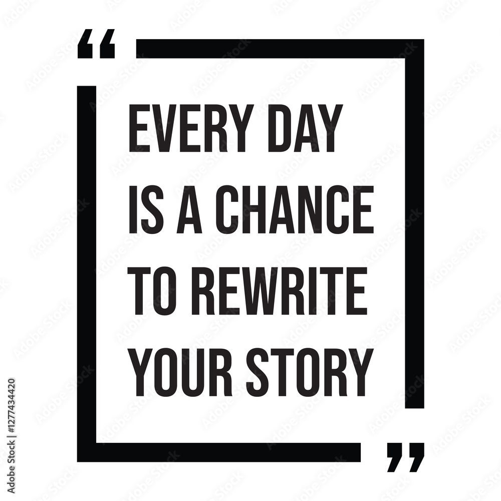 Obraz premium Every day is a chance to rewrite your story, inspirational design quote, motivational quotes, typography illustration lettering quotes