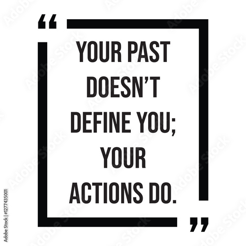 Your past doesn't define you, your actions do, inspirational design quote, motivational quotes, typography illustration lettering quotes