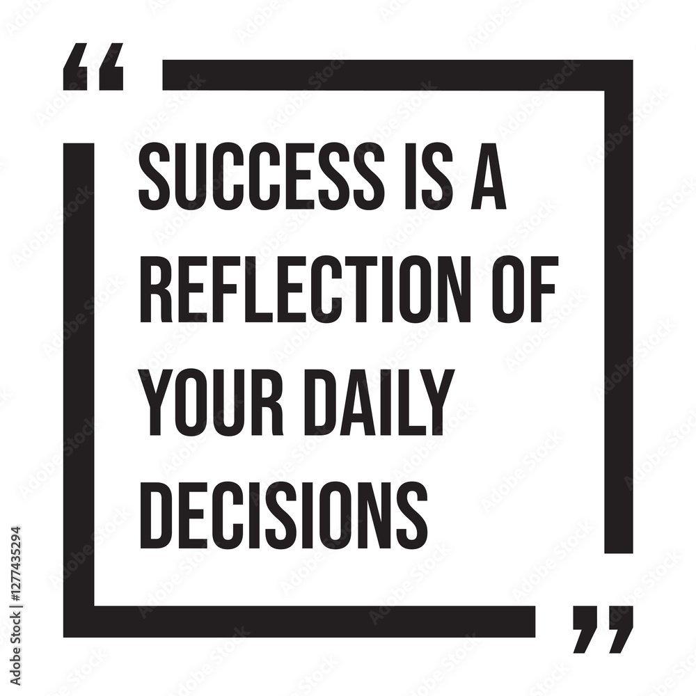 Success is a reflection of your daily decisions, inspirational design quote, motivational quotes, typography illustration lettering quotes Success is a reflection of your daily decisions, inspirational design quote, motivational quotes, typography illustration lettering quotes
