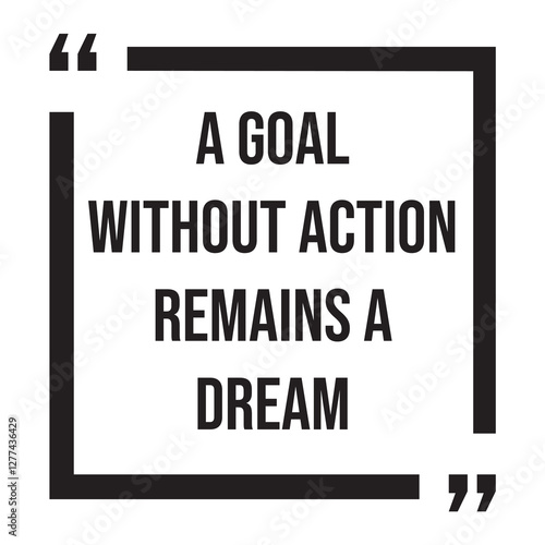 A goal without action remains a dream, inspirational design quote, motivational quotes, typography illustration lettering quotes