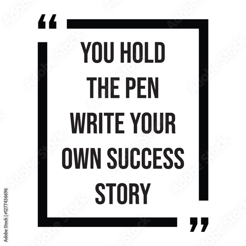 You hold the pen write your own success story, inspirational design quote, motivational quotes, typography illustration lettering quotes