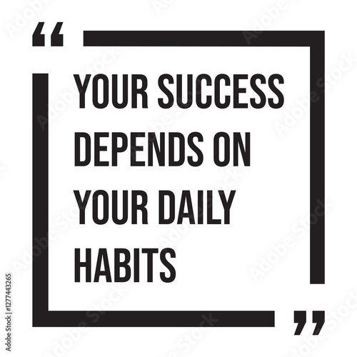 Your success depends on your daily habits, inspirational design quote, motivational quotes, typography illustration lettering quotes