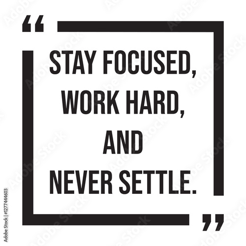 Stay focused, work hard, and never settle, inspirational design quote, motivational quotes, typography illustration lettering quotes