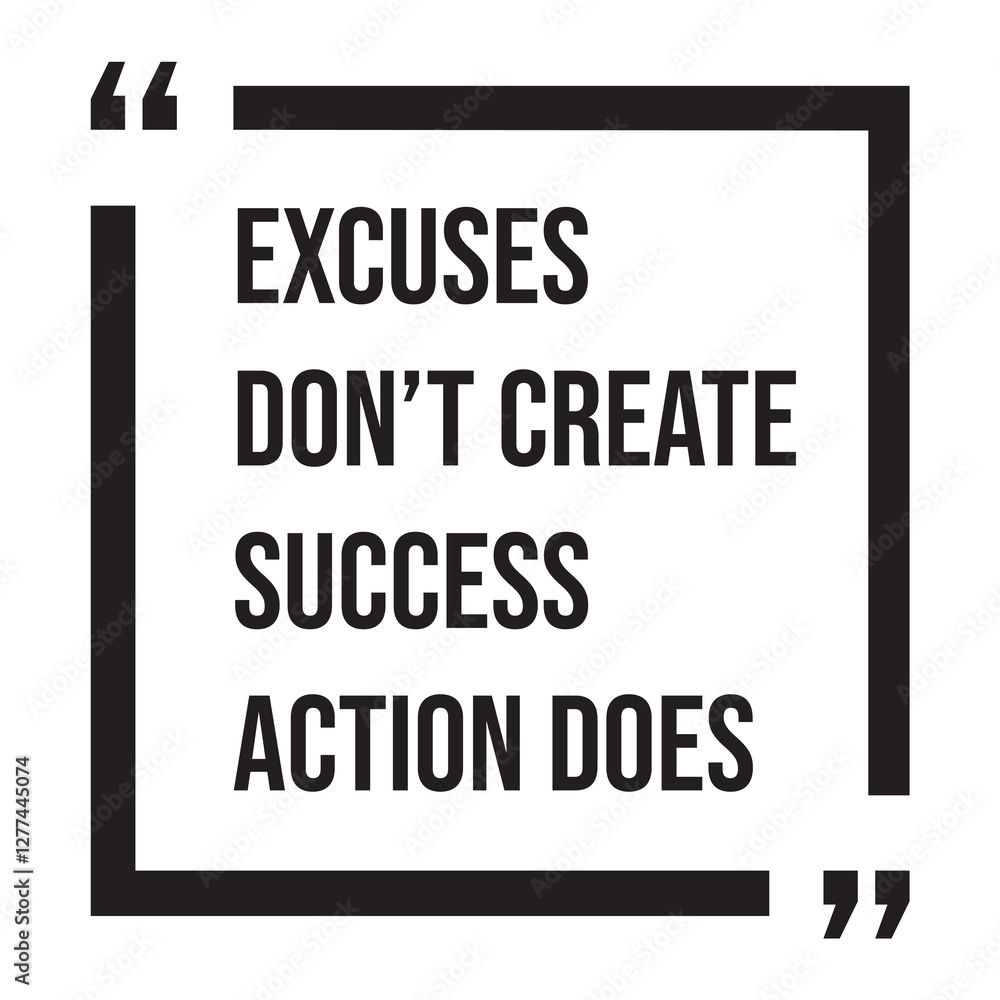 Excuses don't create success action does, inspirational design quote, motivational quotes, typography illustration lettering quotes Excuses don't create success action does, inspirational design quote, motivational quotes, typography illustration lettering quotes